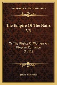 Cover image for The Empire of the Nairs V3: Or the Rights of Women, an Utopian Romance (1811)