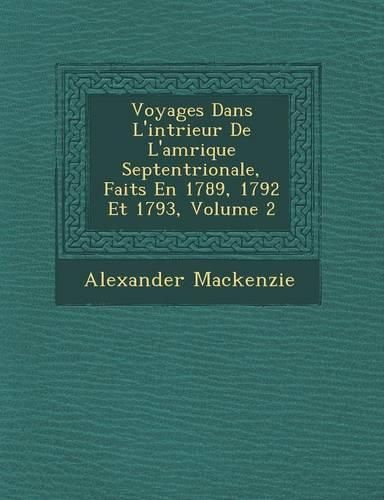 Cover image for Voyages Dans L'Int Rieur de L'Am Rique Septentrionale, Faits En 1789, 1792 Et 1793, Volume 2