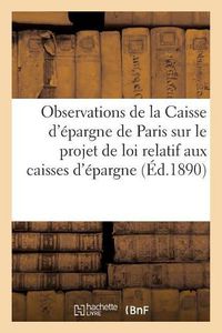 Cover image for Observations de la Caisse d'Epargne de Paris Sur Le Projet de Loi Relatif Aux Caisses d'Epargne