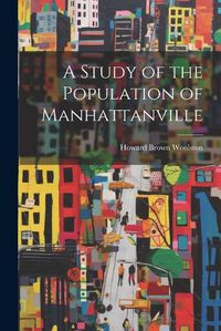 Cover image for A Study of the Population of Manhattanville