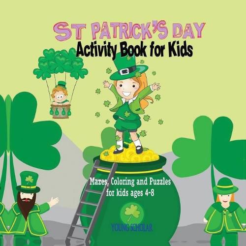 Cover image for St. Patrick's Day Activity Book for Kids: Mazes, Coloring and Puzzles for Kids 4 - 8