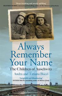 Cover image for Always Remember Your Name: 'Heartbreaking and utterly uplifting' Heather Morris, author of The Tattooist of Auschwitz