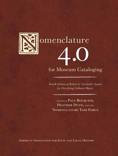 Cover image for Nomenclature 4.0 for Museum Cataloging: Robert G. Chenhall's System for Classifying Cultural Objects