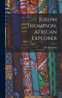 Cover image for Joseph Thompson, African Explorer