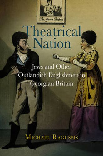 Cover image for Theatrical Nation: Jews and Other Outlandish Englishmen in Georgian Britain