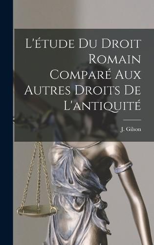 L'etude du Droit Romain Compare aux Autres Droits de L'antiquite