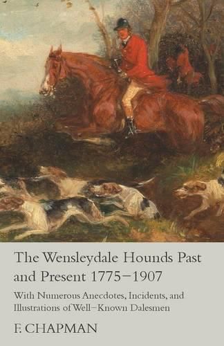 Cover image for The Wensleydale Hounds Past and Present 1775-1907 - With Numerous Anecdotes, Incidents, and Illustrations of Well-Known Dalesmen