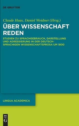 Cover image for UEber Wissenschaft Reden: Studien Zu Sprachgebrauch, Darstellung Und Adressierung in Der Deutschsprachigen Wissenschaftsprosa Um 1800