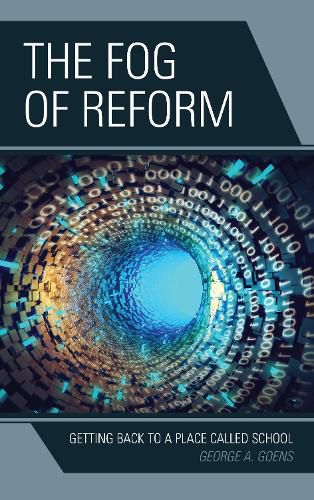 Cover image for The Fog of Reform: Getting Back to a Place Called School