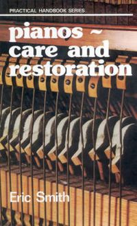 Cover image for Pianos: Care and Restoration