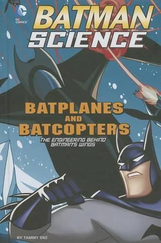 Cover image for Batplanes and Batcopters: The Engineering Behind Batman's Wings