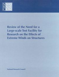 Cover image for Review of the Need for a Large-Scale Test Facility for Research on the Effects of Extreme Winds on Structures