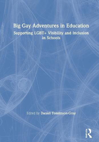 Big Gay Adventures in Education: Supporting LGBT+ Visibility and Inclusion in Schools