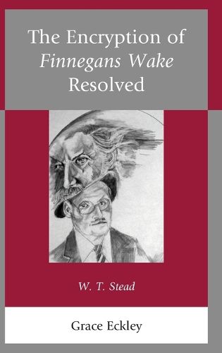 Cover image for The Encryption of Finnegans Wake Resolved: W. T. Stead