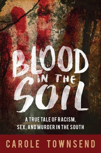 Cover image for Blood in the Soil: A True Tale of Racism, Sex, and Murder in the South