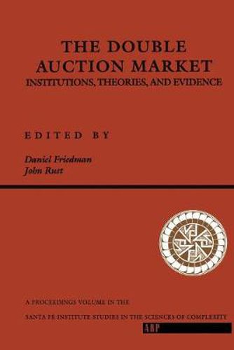 Cover image for The Double Auction Market Institutions, Theories, and Evidence: Proceedings of the Workshop on Double Auction Markets held June, 1991 in Santa Fe, New Mexico