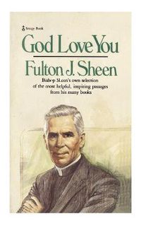 Cover image for God Love You: Bishop Sheen's own selection of the most helpful, inspiring passages from his many books