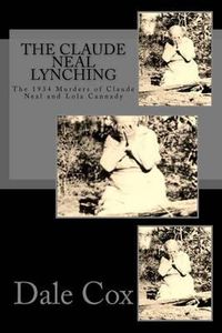 Cover image for The Claude Neal Lynching: The 1934 Murders of Claude Neal and Lola Cannady