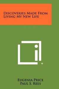 Cover image for Discoveries Made from Living My New Life