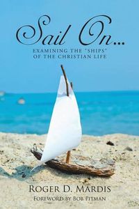 Cover image for Sail On...: Examining the Ships of the Christian Life