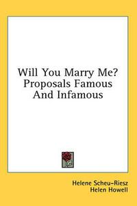 Cover image for Will You Marry Me? Proposals Famous and Infamous