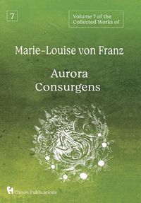 Cover image for Volume 7 of the Collected Works of Marie-Louise von Franz: Aurora Consurgens