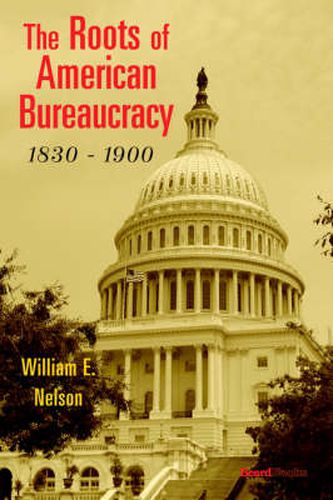 Cover image for The Roots of American Bureaucracy, 1830-1900