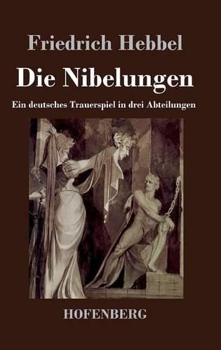 Die Nibelungen: Ein deutsches Trauerspiel in drei Abteilungen