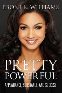 Cover image for Pretty Powerful: Appearance, Substance, and Success