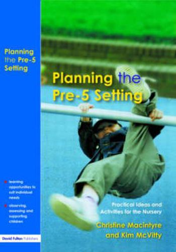 Planning the Pre-5 Setting: Practical Ideas and Activities for the Nursery