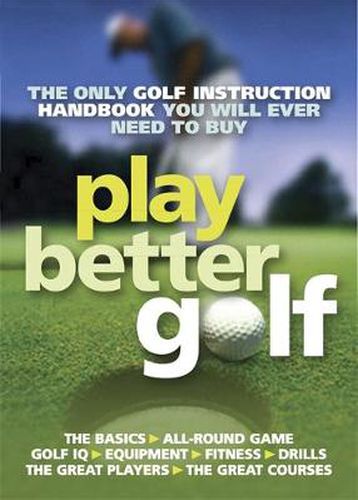 Cover image for Play Better Golf: The Only Golf Instruction Manual You Will Ever Need To Buy