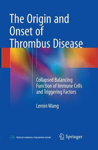 Cover image for The Origin and Onset of Thrombus Disease: Collapsed Balancing Function of Immune Cells and Triggering Factors