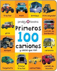 Cover image for First 100 Padded: Primeros 100 Camiones Y Cosas Que Van
