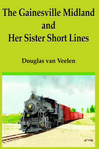 Cover image for The Gainesville Midland and Her Sister Short Lines