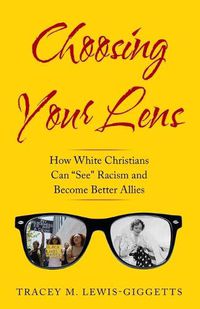 Cover image for Choosing Your Lens: How White Christians Can Become Better Allies