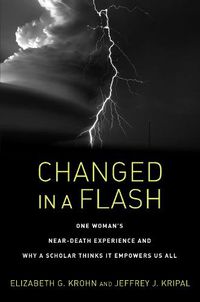 Cover image for Changed in a Flash: One Woman's Near-Death Experience and Why a Scholar Thinks It Empowers Us All