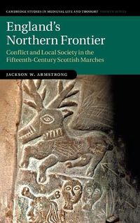 Cover image for England's Northern Frontier: Conflict and Local Society in the Fifteenth-Century Scottish Marches