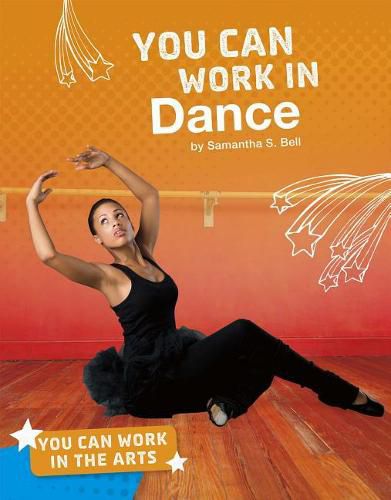 You Can Work in the Arts: You Can Work in Dance