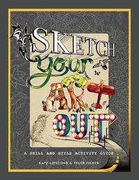 Cover image for Sketch Your Art Out: A Skill and Style Activity Book