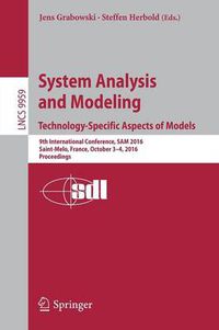 Cover image for System Analysis and Modeling. Technology-Specific Aspects of Models: 9th International Conference, SAM 2016, Saint-Melo, France, October 3-4, 2016. Proceedings