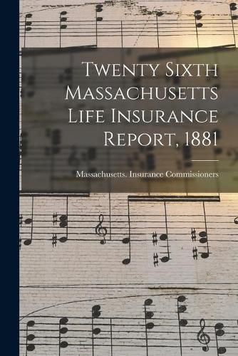 Cover image for Twenty Sixth Massachusetts Life Insurance Report, 1881