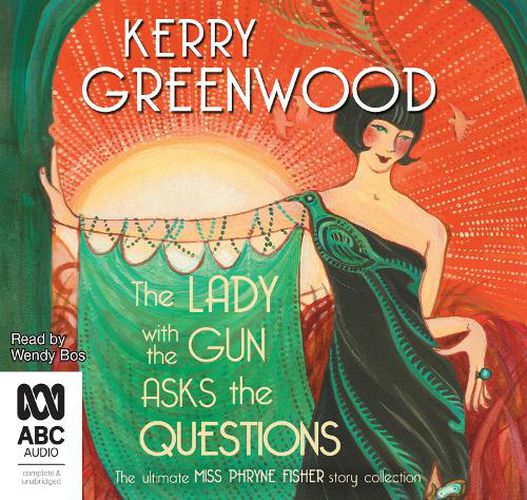 The Lady With The Gun Asks The Questions: The Ultimate Miss Phryne Fisher Collection