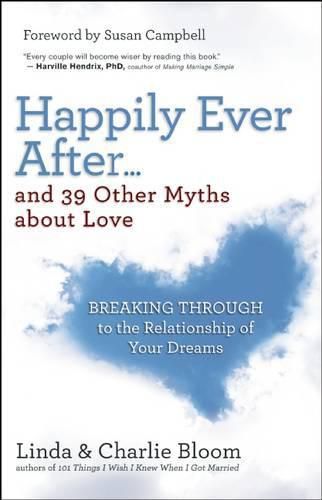 Cover image for Happily Ever After and 39 Other Myths About Love: Breaking Through to the Relationship of Your Dreams