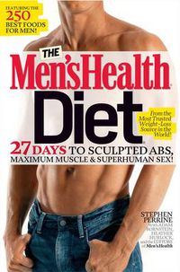 Cover image for The Men's Health Diet: 27 Days to Sculpted Abs, Maximum Muscle & Superhuman Sex!
