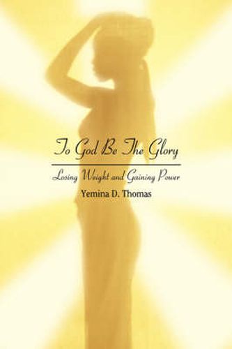 Cover image for To God Be The Glory: Losing Weight and Gaining Power