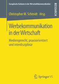 Cover image for Werbekommunikation in Der Wirtschaft: Mediengerecht, Praxisorientiert Und Interdisziplinar