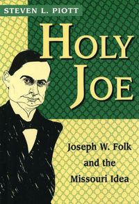 Cover image for Holy Joe: Joseph W. Folk and the Missouri Idea