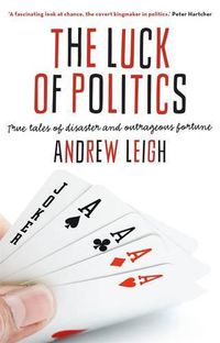 Cover image for The Luck of Politics: True tales of disaster and outrageous fortune