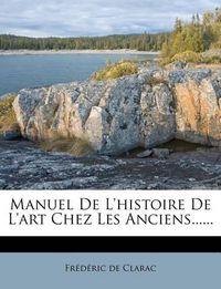 Cover image for Manuel de L'Histoire de L'Art Chez Les Anciens......