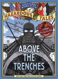 Cover image for Above the Trenches (Nathan Hale's Hazardous Tales #12)
